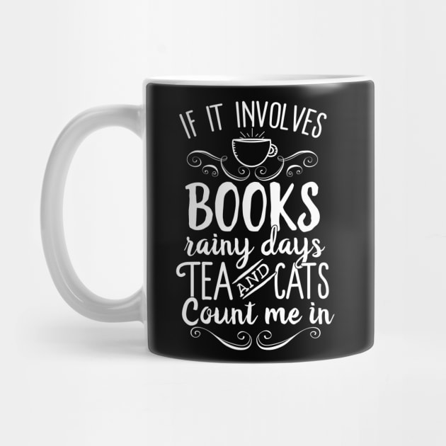 If It Involves Books Rainy Days Tea And Cats Count Me In by Eugenex